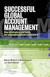 Wilson, Kevin: Successful Global Account Management: Key Strategies and Tools for Managing Global Customers
