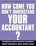 Cinnamon, Bob: If You're So Brilliant How Come You Can't Understand Your Accountant? : The Essential Guide to Financial Management