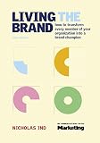 Ind, Nicholas: Living the Brand: How to Transform Every Member of Your Organization into a Brand Champion