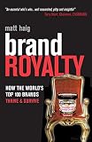 Haig, Matt: Brand Royalty: How The Worlds Top 100 Brands Thrive & Survive