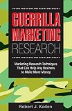 Kaden, Robert J.: Guerrilla Marketing Research: Marketing Research Techniques That Can Help Any Business Make More Money
