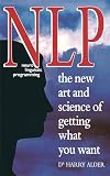 Alder, Harry: NLP - Neuro Linguistic Programming : The Art and Science of Getting What You Want Alder, Harry: NLP - Neuro Linguistic Programming : The Art and Science of Getting What You Want