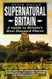 Hough, Peter: Supernatural Britain: A Guide to Britain's Most Haunted Places