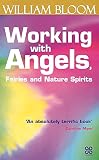 Bloom, William: Working with Angels, Fairies and Nature Spirits Bloom, William: Working with Angels, Fairies and Nature Spirits