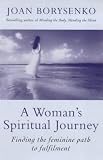 Borysenko, Joan: A Woman's Spiritual Journey : Finding the Feminine Path to Fulfilment Borysenko, Joan: A Woman's Spiritual Journey : Finding the Feminine Path to Fulfilment