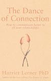 Lerner, Harriet Goldhor: The Dance of Connection: How to Communicate Better in All Your Relationships Lerner, Harriet Goldhor: The Dance of Connection: How to Communicate Better in All Your Relationships