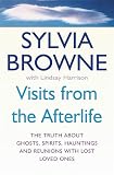 Browne, Sylvia: Visits from the Afterlife : The truth about ghosts, spirits, hauntings and reunions with lost loved Ones Browne, Sylvia: Visits from the Afterlife : The truth about ghosts, spirits, hauntings and reunions with lost loved Ones
