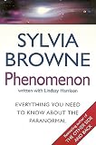Browne, Sylvia: Phenomenon : Everything you need to know about the Paranormal Browne, Sylvia: Phenomenon : Everything you need to know about the Paranormal
