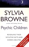 Browne, Sylvia: Psychic Children : Revealing the Intuitive Gifts and Hidden Abilities of Boys and Girls Browne, Sylvia: Psychic Children : Revealing the Intuitive Gifts and Hidden Abilities of Boys and Girls