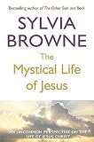 Browne, Sylvia: The Mystical Life of Jesus Browne, Sylvia: The Mystical Life of Jesus