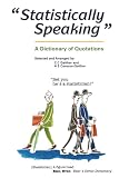 Cavazos-Gaither, Alma E.: Statistically Speaking: A Dictionary of Quotations Cavazos-Gaither, Alma E.: Statistically Speaking: A Dictionary of Quotations