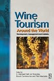 Hall, C. Michael: Wine Tourism Around the World: Development, Management and Markets Hall, C. Michael: Wine Tourism Around the World: Development, Management and Markets