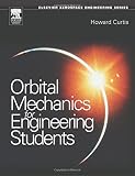 Curtis, Howard: Orbital Mechanics For Engineering Students Curtis, Howard: Orbital Mechanics For Engineering Students