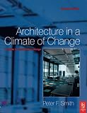 Smith, Peter F.: Architecture In A Climate Of Change: A guiide to sustainable design Smith, Peter F.: Architecture In A Climate Of Change: A guiide to sustainable design
