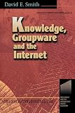 Smith, David E.: Knowledge, Groupware and the Internet