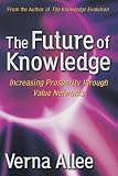 Allee, Verna: The Future of Knowledge: Increasing Prosperity Through Value Networks
