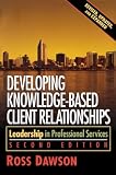 Dawson, Ross: Developing Knowledge-based Client Relationships: Leadership In Professional Services