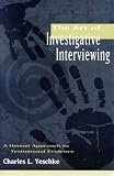 Yeschke, Charles L.: The Art of Investigative Interviewing: A Human Approach to Testimonial Evidence