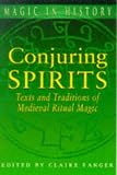 Fanger, Claire: Conjuring Spirits: Texts and Traditions of Medieval Ritual Magic Fanger, Claire: Conjuring Spirits: Texts and Traditions of Medieval Ritual Magic
