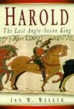 Walker, Ian W.: Harold: The Last Anglo-Saxon King