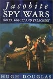 Douglas, Hugh: Jacobite Spy Wars: Moles, Rogues and Treachery