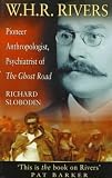Slobodin, Richard: W. H. R. Rivers: Pioneer Anthropologist, Psychiatrist of the Ghost Road