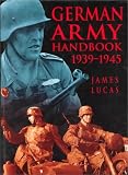 Lucas, James: The German Army Handbook
