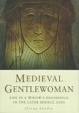 Swabey, Ffiona: Medieval Gentelwoman: Life in a Gentry Household in the Later Middle Ages Swabey, Ffiona: Medieval Gentelwoman: Life in a Gentry Household in the Later Middle Ages