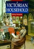 Nicholson, Shirley: A Victorian Household Nicholson, Shirley: A Victorian Household