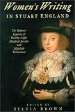 Brown, Sylvia: Women's Writing in Stuart England: The Mother's Legacies of Dorothy Leigh, Elizabeth Joscelin, and Elizabeth Richardson Brown, Sylvia: Women's Writing in Stuart England: The Mother's Legacies of Dorothy Leigh, Elizabeth Joscelin, and Elizabeth Richardson