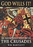 Bartlett, W. B.: God Wills It: An Illustrated History of the Crusades
