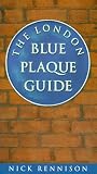 Rennison, Nick: The London Blue Plaque Guide Rennison, Nick: The London Blue Plaque Guide