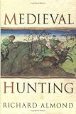 Almond, Richard: Medieval Hunting