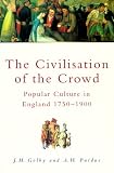 Golby, John: The Civilisation of the Crowd: Popular Culture in England 1750-1900
