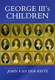 Van Der Kiste, John: George Iii's Children Van Der Kiste, John: George Iii's Children