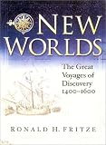 Fritze, Ronald H.: New Worlds: The Great Voyages of Discovery 1400-1600