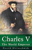 Kleinschmidt, Harald: Charles V: The World Emperor