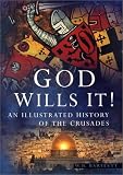 Bartlett, W. B.: God Wills It: An Illustrated History of the Crusades Bartlett, W. B.: God Wills It: An Illustrated History of the Crusades
