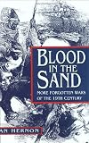 Hernon, Ian: Blood in the Sand: More Forgotten Wars of the 19th Century