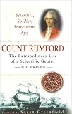 Scientist, Soldier, Statesman, Spy: Count Rumford, the Extrordinary Life of a Scientific Genius (0750926740) by Brown, G. I. Brown, G. I.: Scientist, Soldier, Statesman, Spy: Count Rumford, the Extrordinary Life of a Scientific Genius
