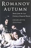 Zeepvat, Charlotte: Romanov Autumn: Stories from the Last Century of Imperial Russia Zeepvat, Charlotte: Romanov Autumn: Stories from the Last Century of Imperial Russia