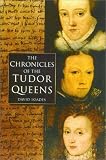 Chronicles of the Tudor Queens (0750927429) by Loades, David Loades, David: Chronicles of the Tudor Queens