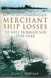 British And Commonwealth Merchant Ship Losses to Axis Submarines, 1939-1945 (0750927607) by Tennent, A. J. Tennent, A. J.: British And Commonwealth Merchant Ship Losses to Axis Submarines, 1939-1945