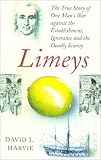 Limeys: The True Story of One Man's War Against Ignorance, the Establishment and the Deadly Scurvy (0750927720) by Harvie, David I. Harvie, David I.: Limeys: The True Story of One Man's War Against Ignorance, the Establishment and the Deadly Scurvy