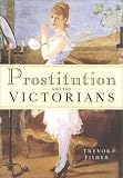 Prostitution and the Victorians (0750927798) by Fisher, Trevor Fisher, Trevor: Prostitution and the Victorians