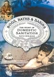 Eveleigh, David J.: Bogs, Baths, and Basins: The Story of Domestic Sanitation Eveleigh, David J.: Bogs, Baths, and Basins: The Story of Domestic Sanitation