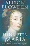 Henrietta Maria: Charles I's Indomitable Queen (0750929898) by Plowden, Alison Plowden, Alison: Henrietta Maria: Charles I's Indomitable Queen