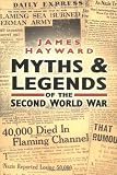 Myths & Legends of the Second World War (0750930470) by Hayward, James Hayward, James: Myths & Legends of the Second World War