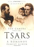 Zeepvat, Charlotte: The Camera and the Tsars : The Romanov Family in Photographs Zeepvat, Charlotte: The Camera and the Tsars : The Romanov Family in Photographs