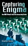 Capturing Enigma: How Hms Petard Seized the German Naval Codes (0750930500) by Harper, Stephen Harper, Stephen: Capturing Enigma: How Hms Petard Seized the German Naval Codes